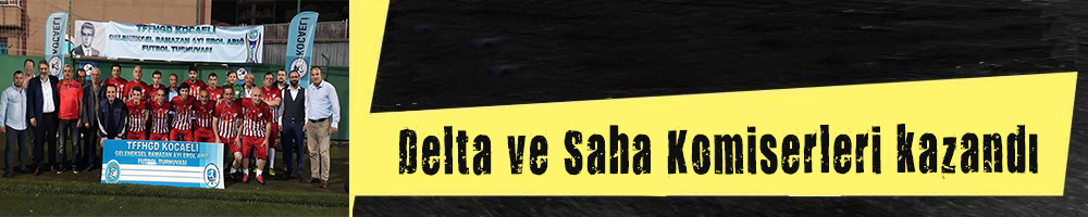 Delta ve Saha Komiserleri kazandı