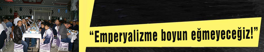 “Emperyalizme boyun eğmeyeceğiz!”