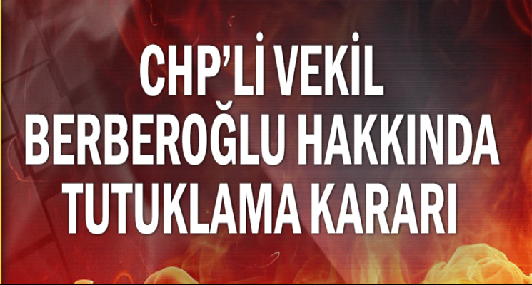 CHP'li vekil Berberoğlu hakkında tutuklama kararı