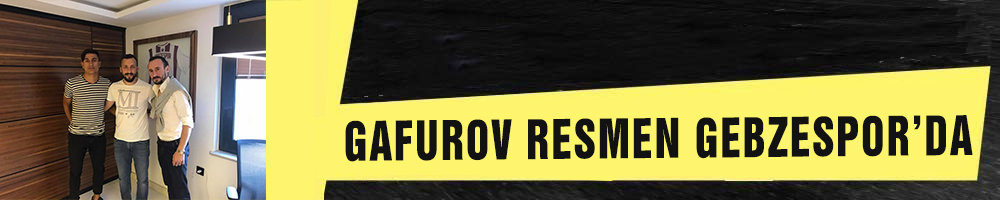 GAFUROV RESMEN GEBZESPOR’DA