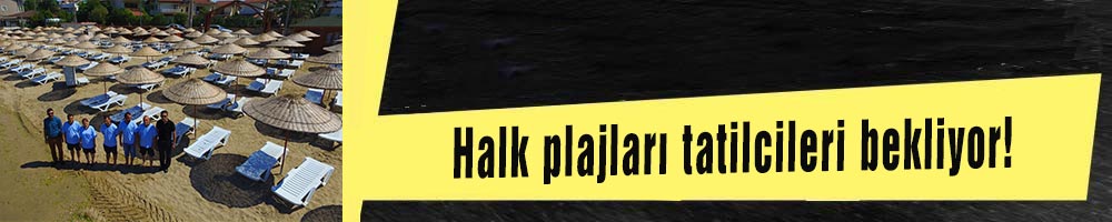 Halk plajları tatilcileri bekliyor!