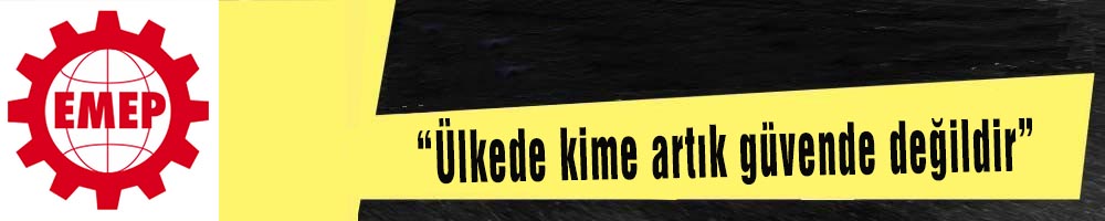 “Ülkede kime artık   güvende değildir”