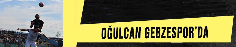 OĞULCAN GEBZESPOR’DA