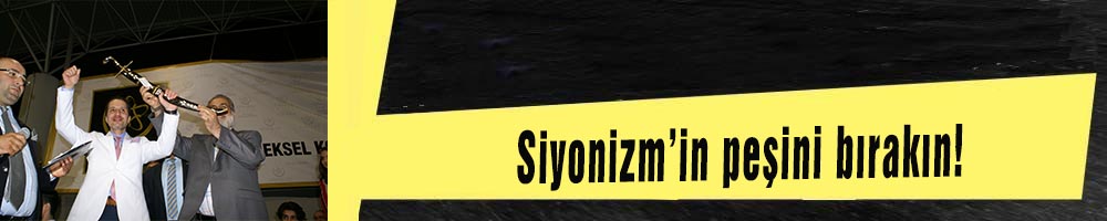 Siyonizm’in peşini bırakın!