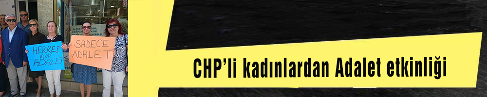 CHP’li kadınlardan Adalet etkinliği