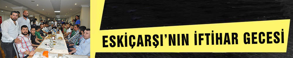ESKİÇARŞI’NIN İFTİHAR GECESİ