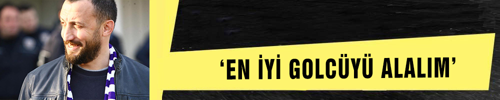  ‘EN İYİ GOLCÜYÜ ALALIM’