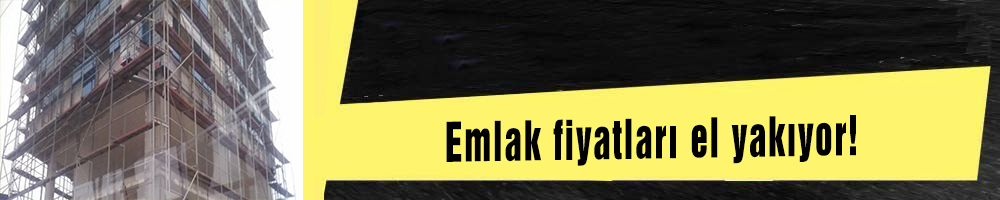 Emlak fiyatları el yakıyor!