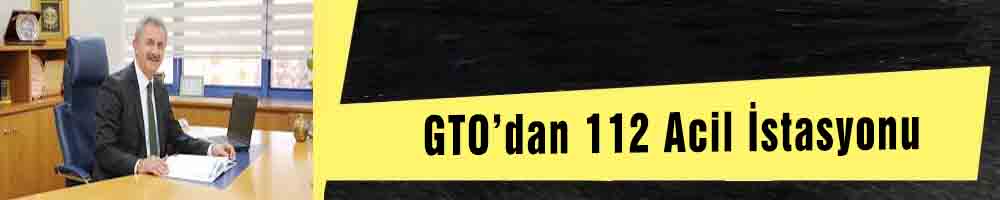 GTO’dan 112 Acil İstasyonu