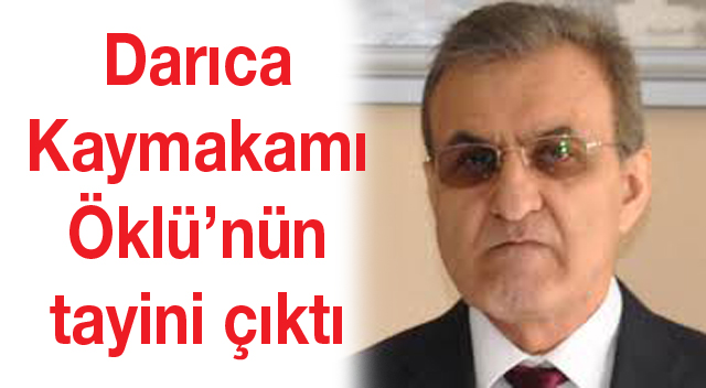 Darıca Kaymakamı Öklü’nün tayini çıktı