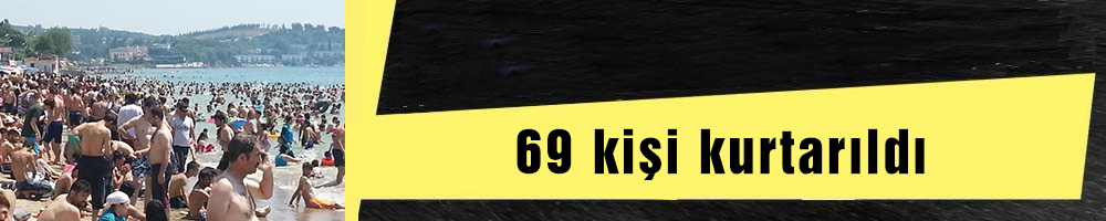 69 kişi kurtarıldı