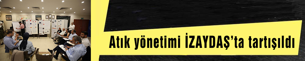 Atık yönetimi İZAYDAŞ’ta tartışıldı