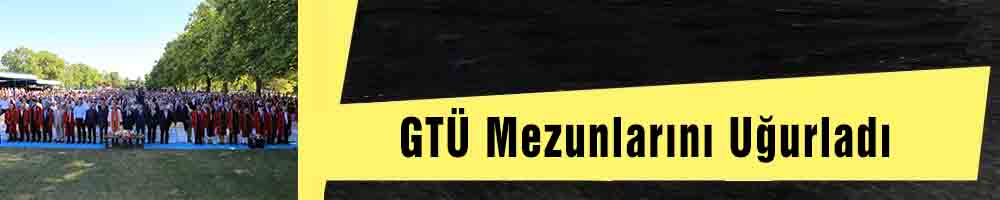 GTÜ Mezunlarını Uğurladı