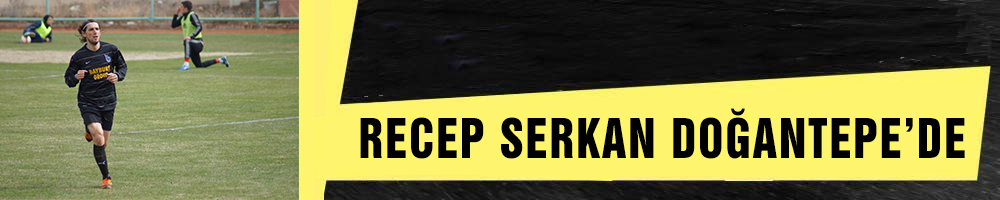 RECEP SERKAN DOĞANTEPE’DE