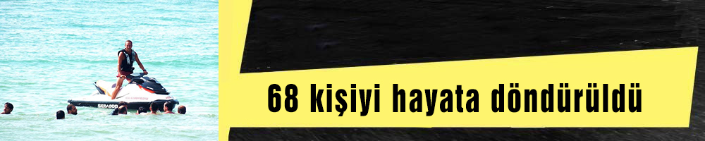 68 kişiyi hayata döndürüldü