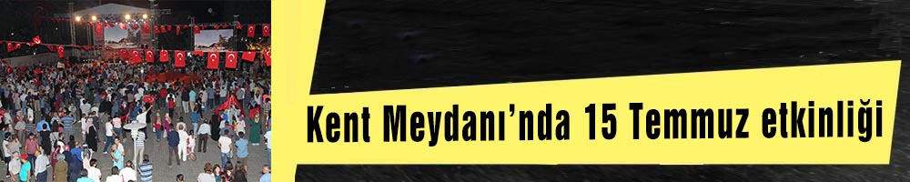 Kent  Meydanı’nda  15 Temmuz etkinliği