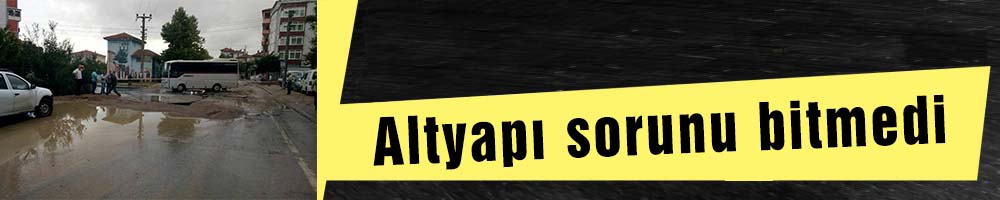Altyapı sorunu bitmedi
