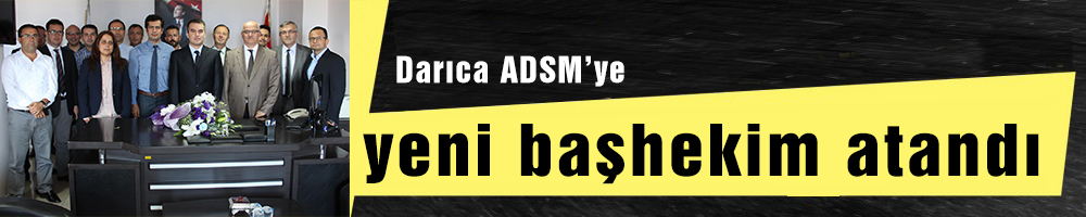 Darıca ADSM’ye yeni başhekim atandı  