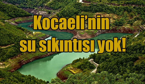 Kocaeli’de su sıkıntısı yok