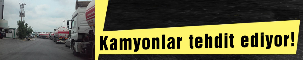 Kamyonlar tehdit ediyor!