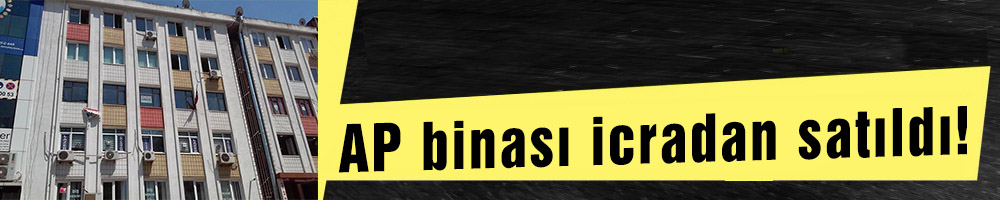 AP binası icradan satıldı!