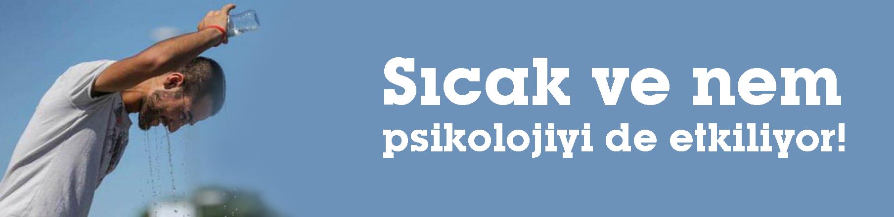 Sıcak ve nem psikolojiyi de etkiliyor!