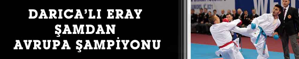 DARICA’LI ERAY ŞAMDAN AVRUPA ŞAMPİYONU
