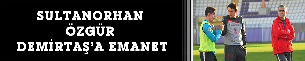 SULTANORHAN ÖZGÜR DEMİRTAŞ’A EMANET