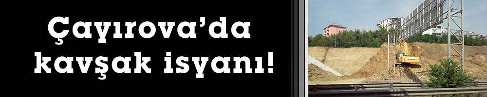 Çayırova’da kavşak isyanı!