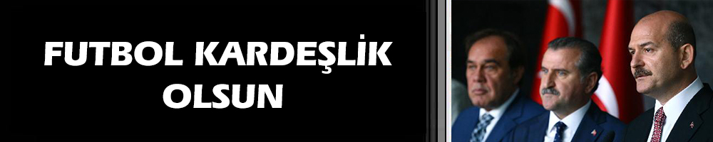 FUTBOL KARDEŞLİK OLSUN