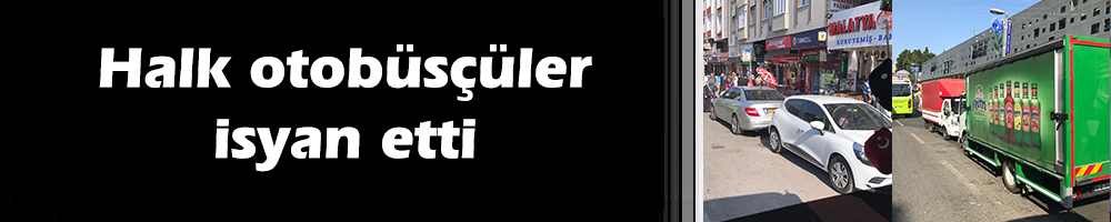 Halk otobüsçüler isyan etti