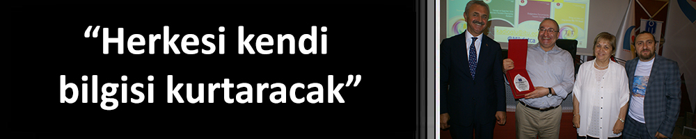 “Herkesi kendi bilgisi kurtaracak”
