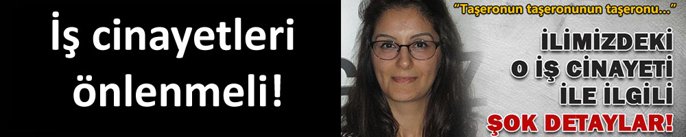 İş cinayetleri önlenmeli!