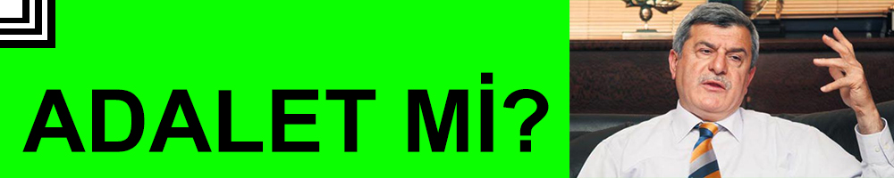 ADALET Mİ?