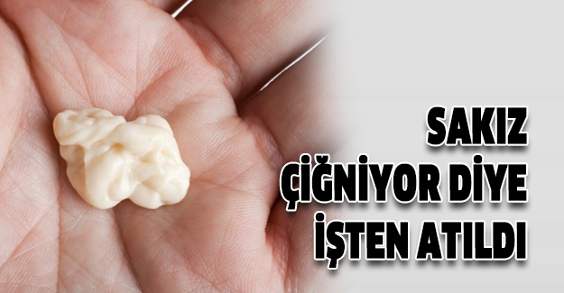 Sakız çiğnediği için işten atıldı