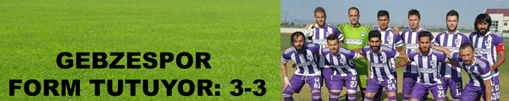 GEBZESPOR FORM TUTUYOR: 3-3