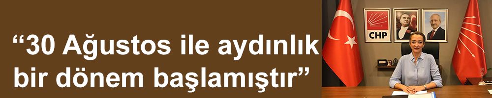  “30 Ağustos ile aydınlık bir dönem başlamıştır”