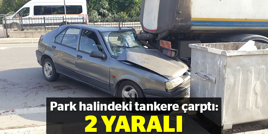 Otomobil park halindeki tankere çarptı