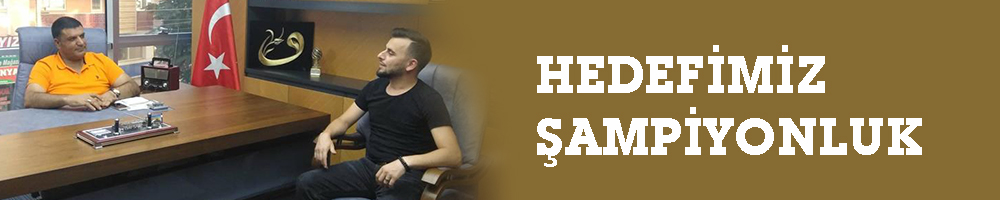 HEDEFİMİZ ŞAMPİYONLUK