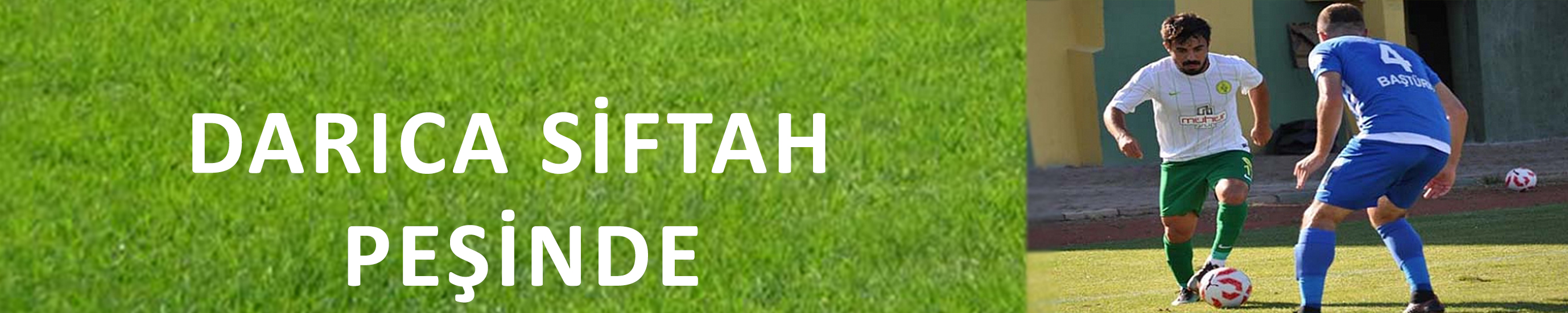 DARICA SİFTAH PEŞİNDE