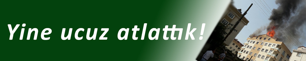 Yine ucuz atlattık!
