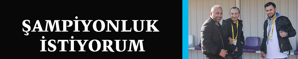 ŞAMPİYONLUK İSTİYORUM