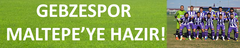 GEBZESPOR MALTEPE’YE HAZIR!