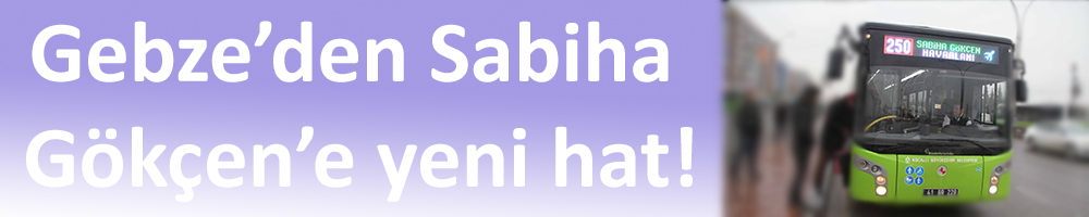 Gebze’den Sabiha Gökçen’e yeni hat!