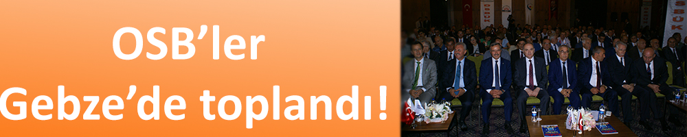 OSB’ler Gebze’de toplandı!
