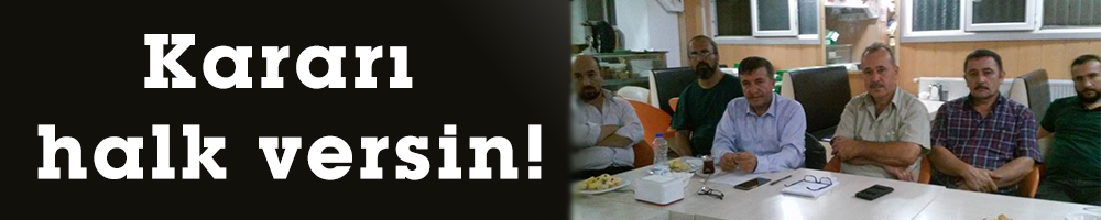 Kararı halk versin!