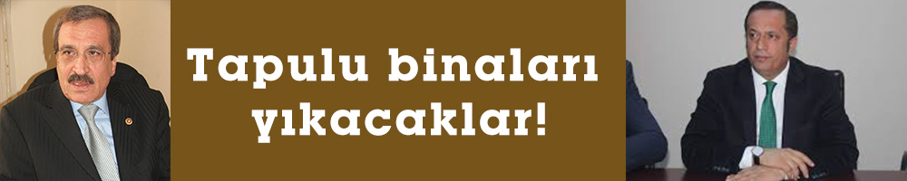 Tapulu binaları yıkacaklar!
