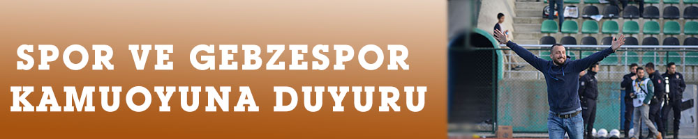 SPOR VE GEBZESPOR KAMUOYUNA DUYURU