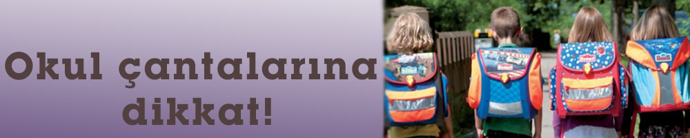 Okul çantalarına dikkat!