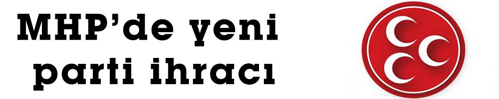 MHP’de yeni parti ihracı